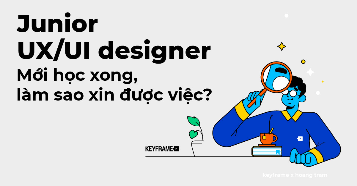 Junior UX/UI Designer – Mới học xong làm sao xin được việc?