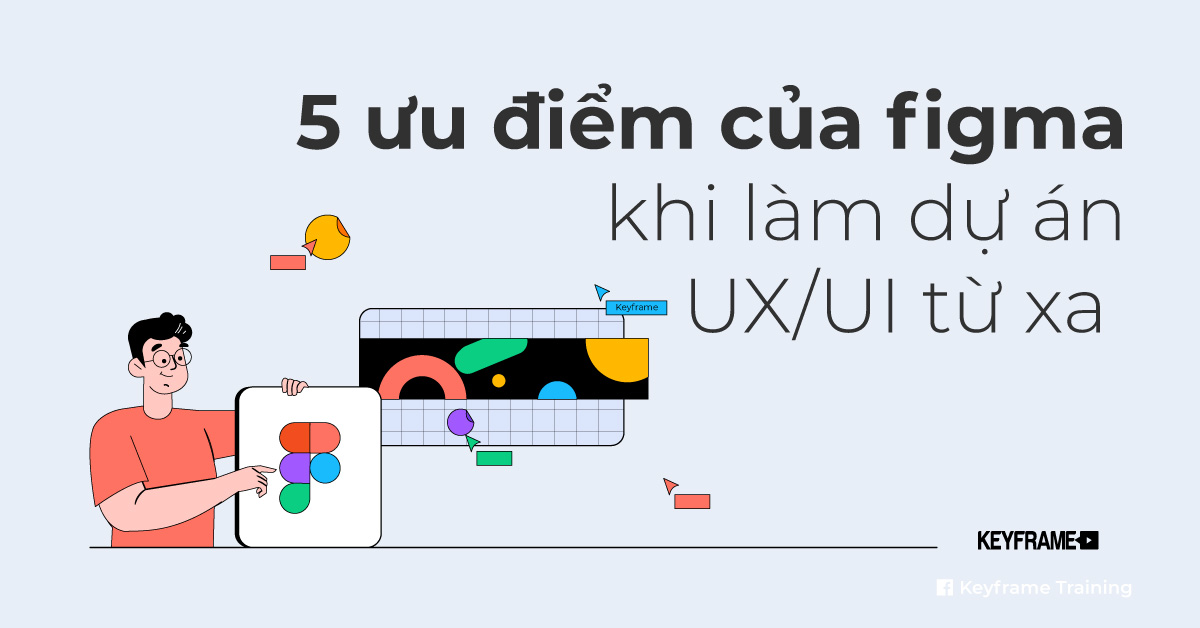 5 ưu điểm của figma khi làm dự án UX/UI từ xa